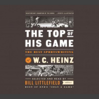 Top of His Game: The Best Sportswriting of W. C. Heinz: A Library of America Special Publication Audiobook