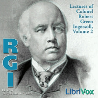 Lectures of Col. R.G. Ingersoll, Volume 2 Audiobook