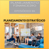 Ep 64 - Planejamento Estratégico