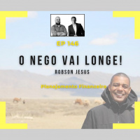 Ep 146 - O nego vai longe!