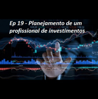 Ep 19 - Planejamento de um profissional de investimentos