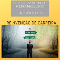 Ep 74 - Reinvenção de carreira