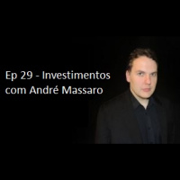 Ep 29 - Investimentos - Andre Massaro