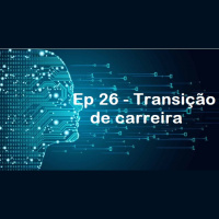 Ep 26 - Transição de Carreira - Robson Henriques