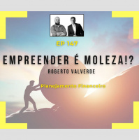 Ep 147 - Empreender é Moleza ! ?