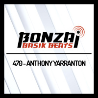 Bonzai Basik Beats 470 | Anthony Yarranton