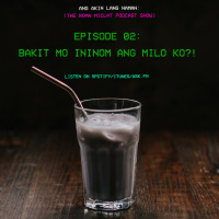 EP 02 - Bakit Mo Ininom Ang Milo Ko?!!