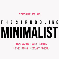 EP 03 - The Struggling Minimalist