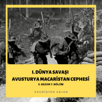 DÜNYA SAVAŞIYOR.07 - I. Dünya Savaşı Avusturya Macaristan Cephesi