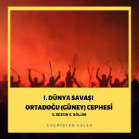 DÜNYA SAVAŞIYOR.05 - I.Dünya Savaşı Ortadoğu(Güney) Cephesi