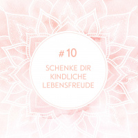 Schenke dir kindliche Lebensfreude