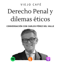 Derecho Penal y dilemas éticos - Conversación con Carlos Pérez del Valle - Episodio exclusivo para mecenas