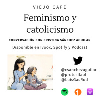Feminismo y catolicismo - Conversación con Cristina Sánchez Aguilar - Episodio exclusivo para mecenas