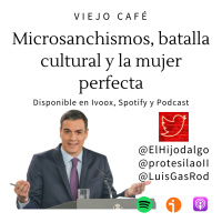 Microsanchismos, batalla cultural y la mujer perfecta - Episodio exclusivo para mecenas
