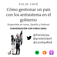 Cómo gestionar un país con los antisistemas en el gobierno - Conversación con Paris Grau