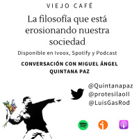 La filosofía que está erosionando nuestra sociedad - Conversación con Miguel Ángel Quintana Paz