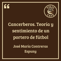 Cancerberos. Teoría y sentimiento de un portero de fútbol - José María Contreras Espuny