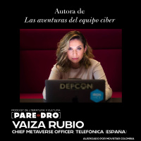 Un Paredro con Yaiza Rubio, ·Las aventuras del equipo Ciber. Chief Metaverse Officer en Telefónica, España.