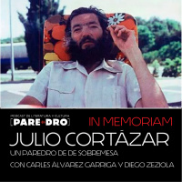 Julio Cortázar, IN MEMORIAM II, Un Paredro de sobremesa con Carles Álvarez Garriga y Diego Zeziola
