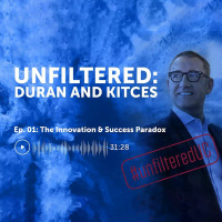 Unfiltered: Duran + Kitces | Episode 1: The Innovation  Success Paradox