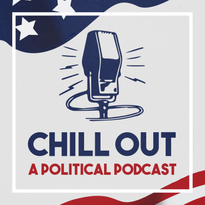 Chill Out: A Political Podcast