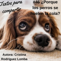 #046 ¿Por qué se huelen la cola los perros? Cristina Rodriguez Lomba | Textos para compartir