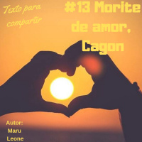 #013 Morite de amor cagón-Textos para compartir