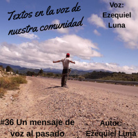 #036 Un mensaje de voz al pasado-Textos en la voz de nuestra comunidad