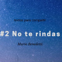  #002 No te Rindas Letra- Mario Benedetti -Textos para compartir