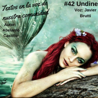 #042 Abelardo Castillo Undine| Textos en la voz de nuestra comunidad