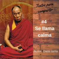 #004 Se llama calma y me costo muchas tormentas-Dalái lama-Textos para compartir