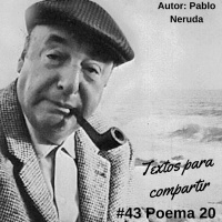 #043 Pablo Neruda Poema 20 | Textos para compartir