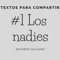 #001 Los Nadies letra-Eduardo Galeano- Textos para compartir