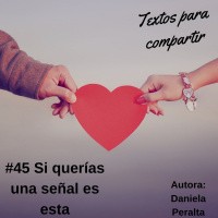 #045 Si querías una señal, es esta Daniela Peralta | Textos para compartir