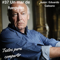 #037 Un mar de fueguitos Eduardo Galeano | Textos para compartir