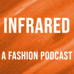 Infrared: A Fashion Podcast