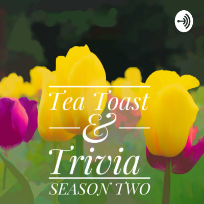 Tea. Toast.  Trivia.