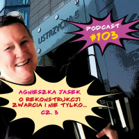 #103 AGNIESZKA JASEK o Rekonstrukcji Zwarcia i nie tylko…