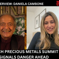 EXCLUSIVE INTERVIEW WITH DANIELA CAMBONE: ZURICH PRECIOUS METALS SUMMIT SINGALS DANGER AHEAD