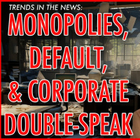 MONOPOLIES, DEFAULTS,  CORPORATE DOUBLE-SPEAK