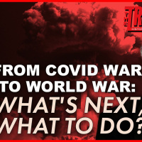 FROM COVID WAR TO WORLD WAR: WHATS NEXT, WHAT TO DO?