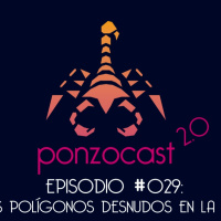 Ponzocast 029: Mis Polígonos Desnudos en la Bio