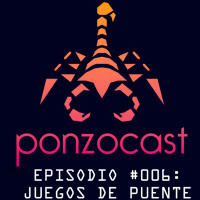 Ponzocast 2.0: Episodio 006 - Juegos de Puente