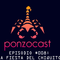 PonzoCast #008: La fiesta del chiquito