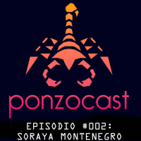PonzoCast #002: Soraya Montenegro
