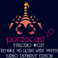 Ponzocast 027: Remake HD Ultra Wide Hyper Turbo Edition Definitive Edition
