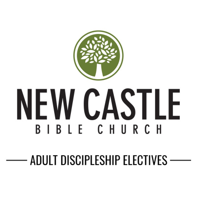 New Castle Bible Church: Adult Discipleship Electives
