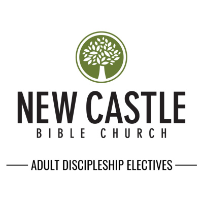 New Castle Bible Church: Adult Discipleship Electives