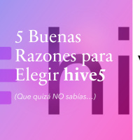 5 Buenas Razones para Elegir hive5 (que quizá no sabías...) )