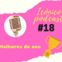 PODCAST ICÔNICO - #18 - Melhores do Ano